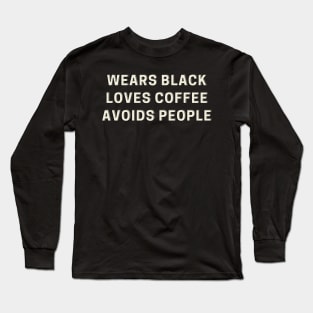 Wears Black, Loves Coffee, Avoids People Long Sleeve T-Shirt